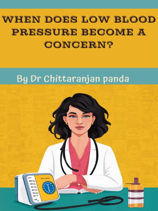 Title details for When Does Low Blood Pressure Become a Concern? by Dr Chittaranjan Panda - Available
